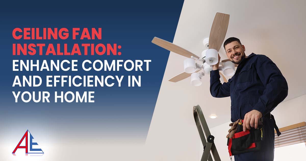 Ceiling Fan Installation Enhance Comfort and Efficiency in Your Home Image of ceiling fan installation, featuring Anderson Lighting & Electric and highlighting how ceiling fan installation enhances comfort and energy efficiency in your home.